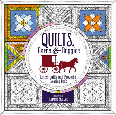 Quilts, Barns and Buggies Adult Coloring Book: Amish Quilts and Proverbs Coloring Book