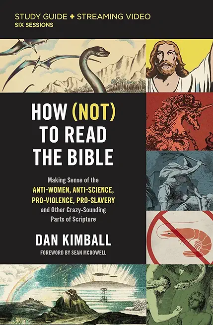 How (Not) to Read the Bible Study Guide Plus Streaming Video: Making Sense of the Anti-Women, Anti-Science, Pro-Violence, Pro-Slavery and Other Crazy