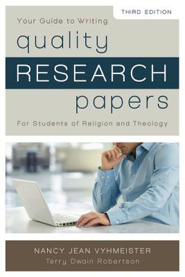 Your Guide to Writing Quality Research Papers: For Students of Religion and Theology