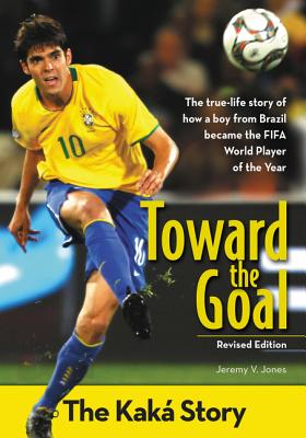 Toward the Goal, Revised Edition: The KakÃ¡ Story
