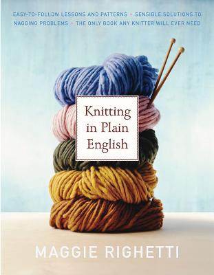 Knitting in Plain English: The Only Book Any Knitter Will Ever Need