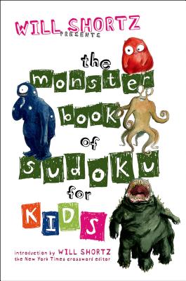 Will Shortz Presents the Monster Book of Sudoku for Kids: 150 Fun Puzzles
