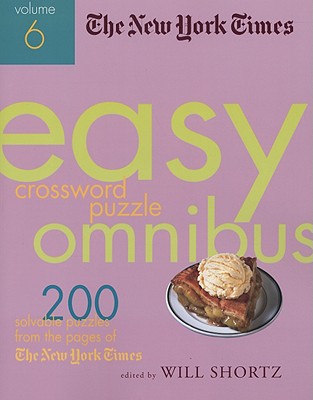 The New York Times Easy Crossword Puzzle Omnibus, Volume 6: 200 Solvable Puzzles from the Pages of the New York Times