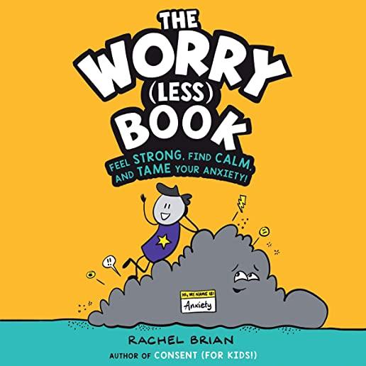 The Worry (Less) Book: Feel Strong, Find Calm, and Tame Your Anxiety!