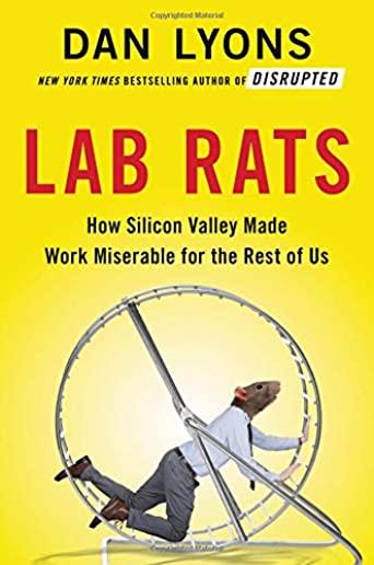 Lab Rats: Tech Gurus, Junk Science, and Management Fads--My Quest to Make Work Less Miserable