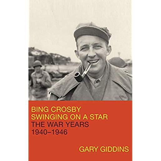 Bing Crosby: Swinging on a Star: The War Years, 1940-1946
