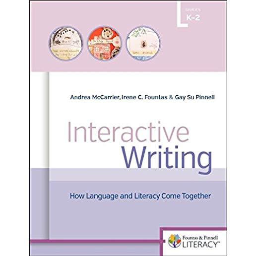 Interactive Writing: How Language & Literacy Come Together, K-2