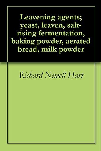 Leavening Agents: Yeast, Leaven, Salt-Rising Fermentation, Baking Powder, Aerated Bread, Milk Powder