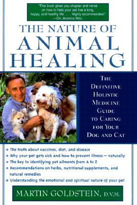 The Nature of Animal Healing: The Definitive Holistic Medicine Guide to Caring for Your Dog and Cat
