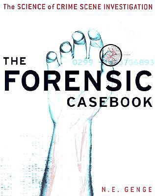 The Forensic Casebook: The Science of Crime Scene Investigation