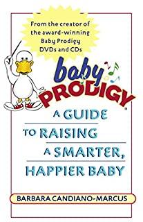 Baby Prodigy: A Guide to Raising a Smarter, Happier Baby