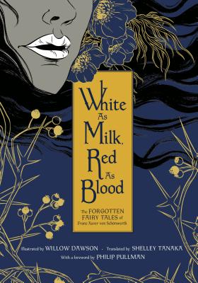 White as Milk, Red as Blood: The Forgotten Fairy Tales of Franz Xaver Von SchÃ¶nwerth