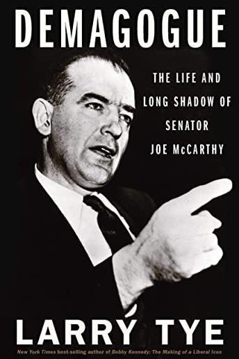 Demagogue: The Life and Long Shadow of Senator Joe McCarthy