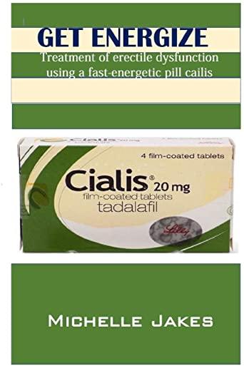 Get Energize: Treatment of Erectile Dysfunction Using Fast-Energetic Pills Cailis