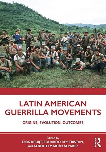 Latin American Guerrilla Movements: Origins, Evolution, Outcomes