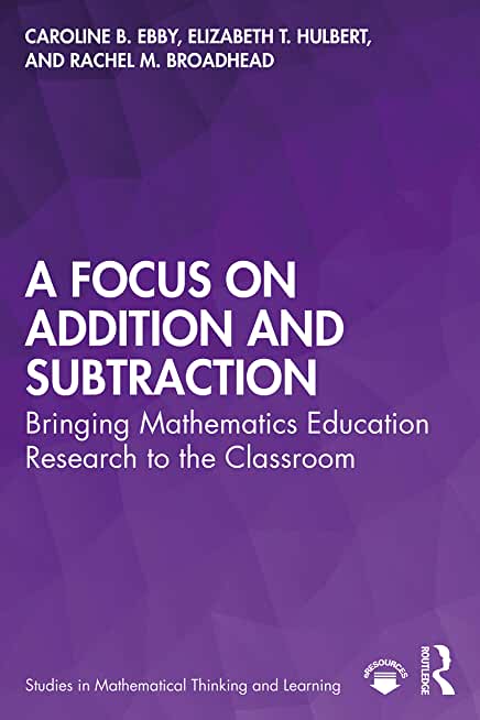 A Focus on Addition and Subtraction: Bringing Mathematics Education Research to the Classroom