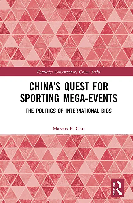 China's Quest for Sporting Mega-Events: The Politics of International Bids