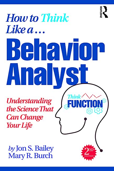 How to Think Like a Behavior Analyst: Understanding the Science That Can Change Your Life
