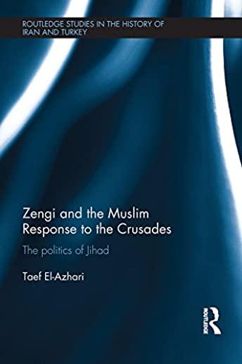 Zengi and the Muslim Response to the Crusades: The Politics of Jihad