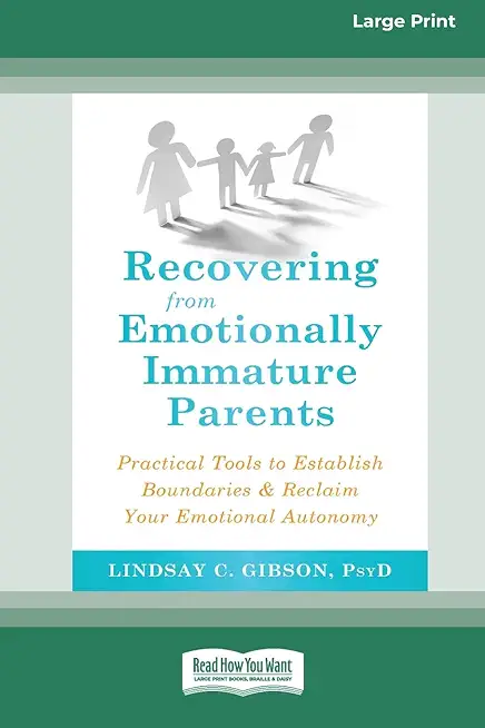 Recovering from Emotionally Immature Parents: Practical Tools to Establish Boundaries and Reclaim Your Emotional Autonomy (16pt Large Print Edition)