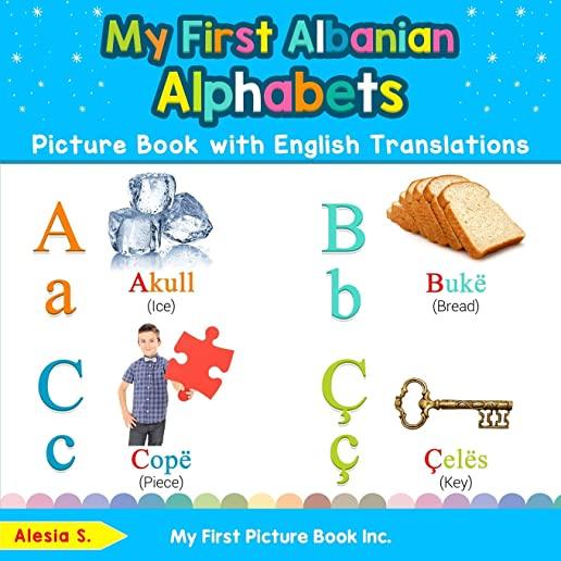 My First Albanian Alphabets Picture Book with English Translations: Bilingual Early Learning & Easy Teaching Albanian Books for Kids