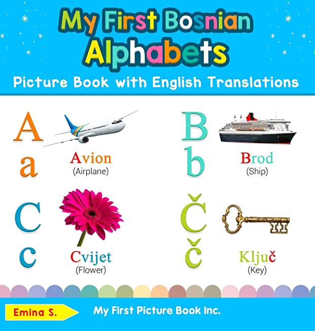 My First Bosnian Alphabets Picture Book with English Translations: Bilingual Early Learning & Easy Teaching Bosnian Books for Kids