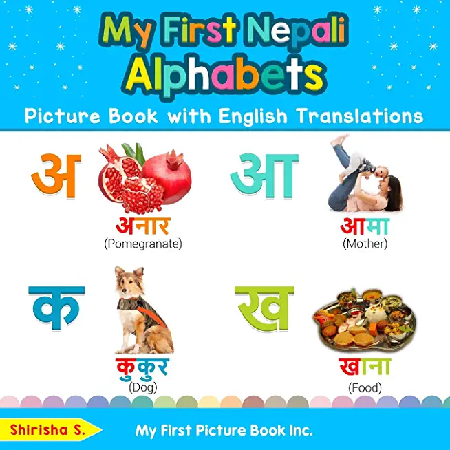 My First Nepali Alphabets Picture Book with English Translations: Bilingual Early Learning & Easy Teaching Nepali Books for Kids