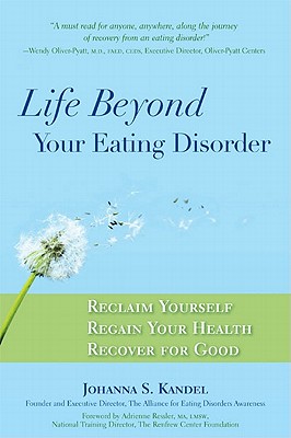 Life Beyond Your Eating Disorder: Reclaim Yourself, Regain Your Health, Recover for Good