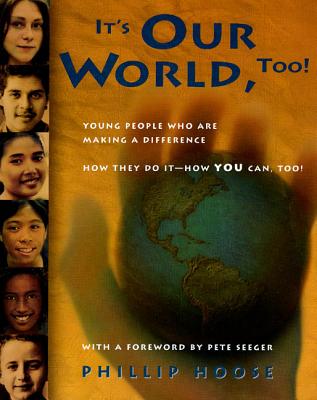 It's Our World, Too!: Young People Who Are Making a Difference - How They Do It, and How You Can, Too!