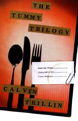 The Tummy Trilogy: American Fried; Alice, Let's Eat; Third Helpings