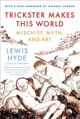 Trickster Makes This World: Mischief, Myth and Art