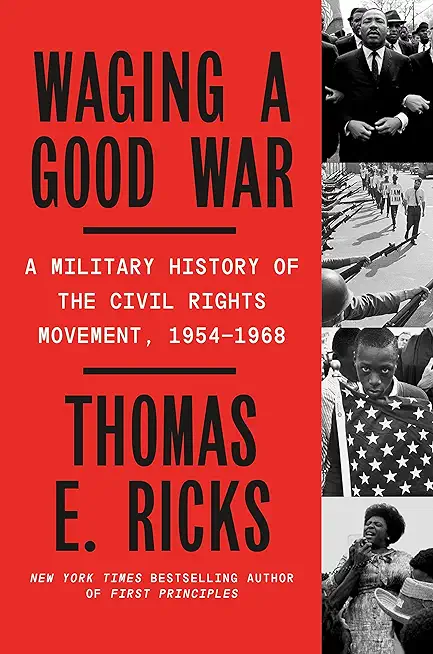 Waging a Good War: A Military History of the Civil Rights Movement, 1954-1968