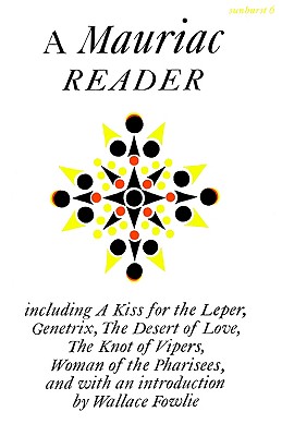 A Mauriac Reader: Including a Kiss for the Leper, Genetrix, the Desert of Love, the Knot of Vipers, and Woman of the Pharisees