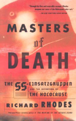 Masters of Death: The SS-Einsatzgruppen and the Invention of the Holocaust