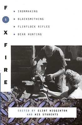 Foxfire 5: Ironmaking, Blacksmithing, Flintlock Rifles, Bear Hunting