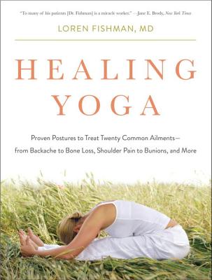 Healing Yoga: Proven Postures to Treat Twenty Common Ailments--From Backache to Bone Loss, Shoulder Pain to Bunions, and More