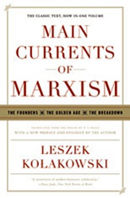 Main Currents of Marxism: The Founders - The Golden Age - The Breakdown