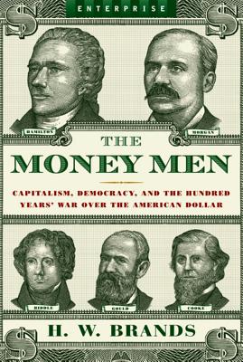 The Money Men: Capitalism, Democracy, and the Hundred Years' War Over the American Dollar