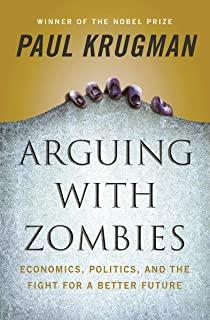 Arguing with Zombies: Economics, Politics, and the Fight for a Better Future