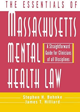 Essentials of Massachusetts Mental Health Law: A Straightforward Guide for Clinicians of All Disciplines