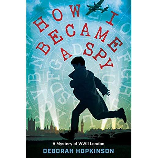 How I Became a Spy: A Mystery of WWII London