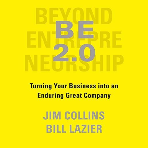 Be 2.0 (Beyond Entrepreneurship 2.0): Turning Your Business Into an Enduring Great Company