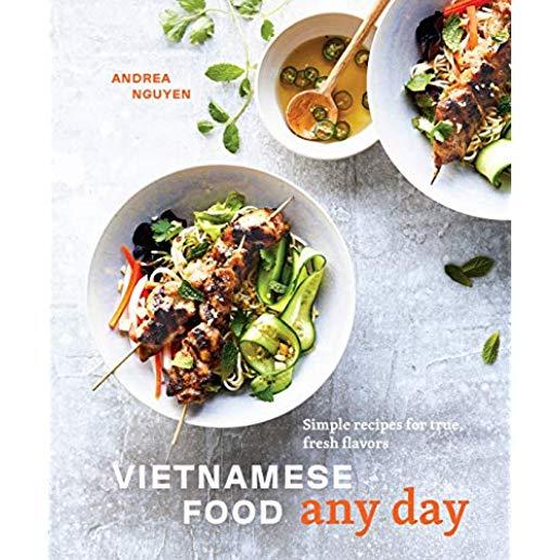 Vietnamese Food Any Day: Simple Recipes for True, Fresh Flavors [a Cookbook]