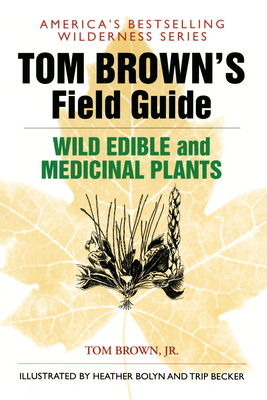 Tom Brown's Guide to Wild Edible and Medicinal Plants: The Key to Nature's Most Useful Secrets