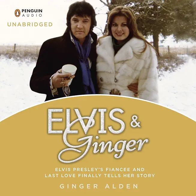 Elvis and Ginger: Elvis Presley's FiancÃ©e and Last Love Finally Tells Her Story