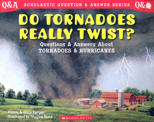 Do Tornadoes Really Twist?: Questions and Answers about Tornadoes and Hurricanes