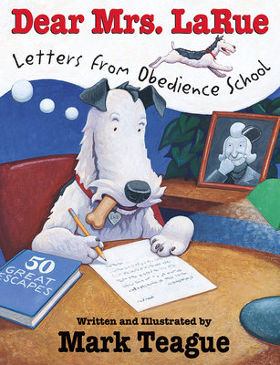 Dear Mrs. Larue: Letters from Obedience School: Letters from Obedience School