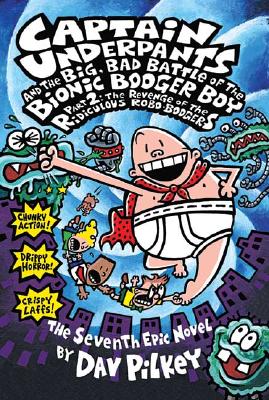 Captain Underpants and the Big, Bad Battle of the Bionic Booger Boy, Part 2: The Revenge of the Ridiculous Robo-Boogers (Captain Underpants #7), Volum