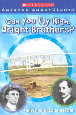 Scholastic Science Supergiants: Can You Fly High, Wright Brothers?