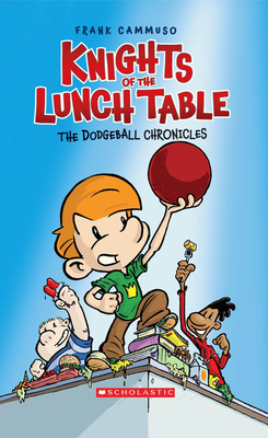 The Dodgeball Chronicles (Knights of the Lunch Table #1)